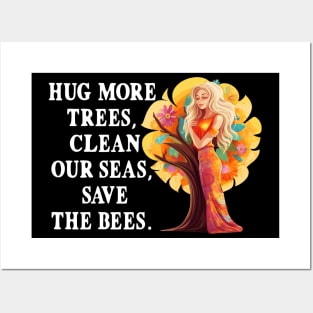 Hug More Trees Clean Our Seas Save The Bees Posters and Art